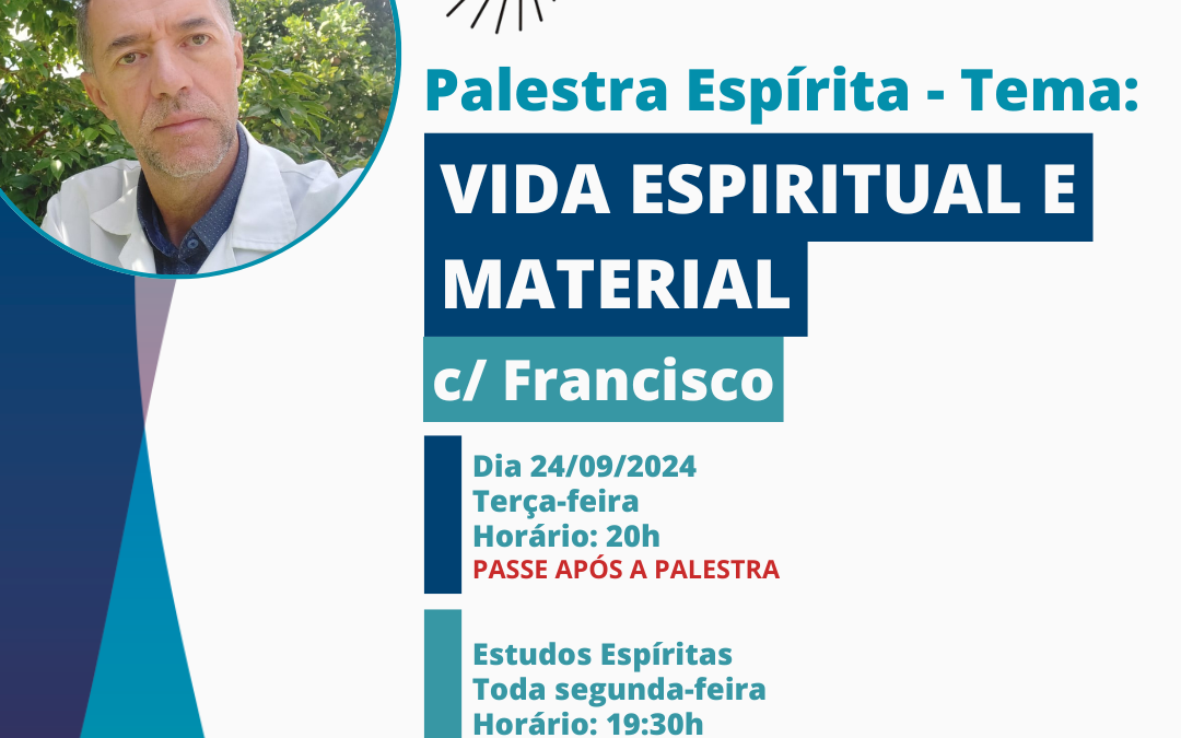 Palestra Espírita 24/09/24 “Vida Espiritual e Física”